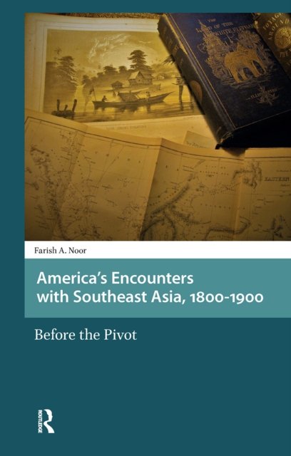 America''s Encounters with Southeast Asia, 1800-1900