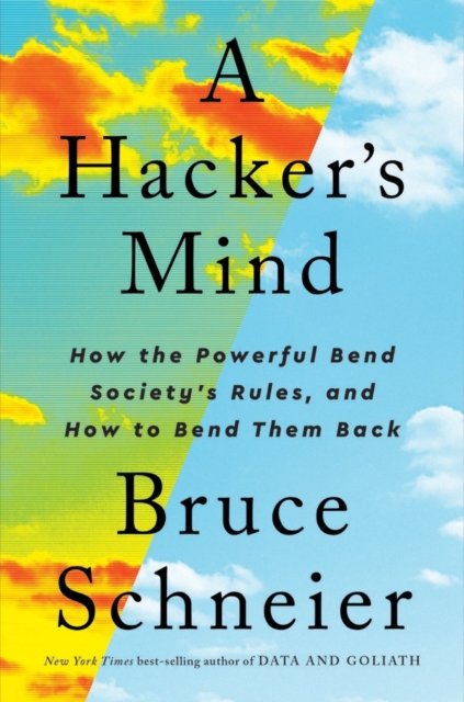 A Hacker's Mind – How the Powerful Bend Society's Rules, and How to Bend them Back
