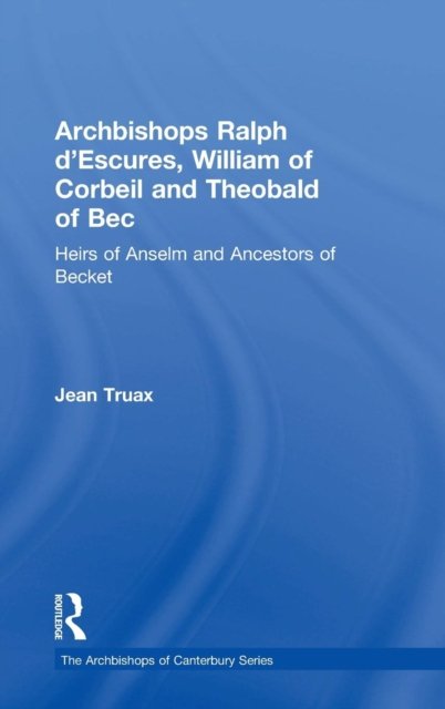 Archbishops Ralph d'Escures, William of Corbeil and Theobald of Bec
