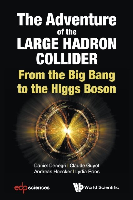 Adventure Of The Large Hadron Collider, The: From The Big Bang To The Higgs Boson