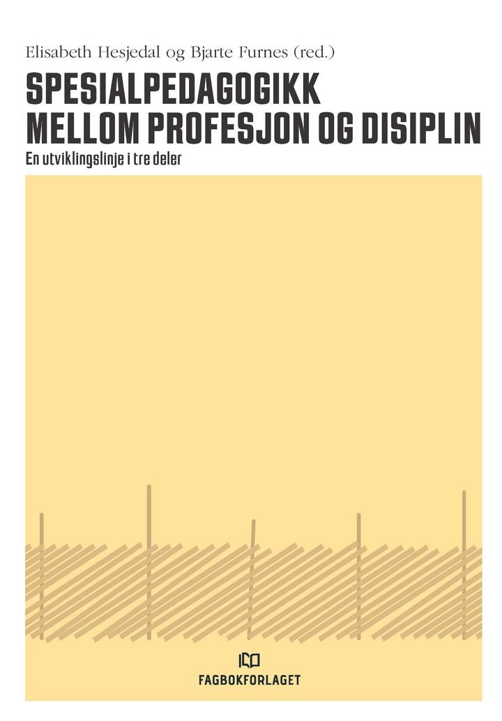 Spesialpedagogikk mellom profesjon og disiplin - en utviklingslinje i tre deler
