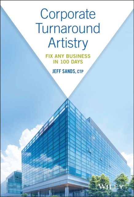 Corporate Turnaround Artistry – Fix Any Business in 100 Days