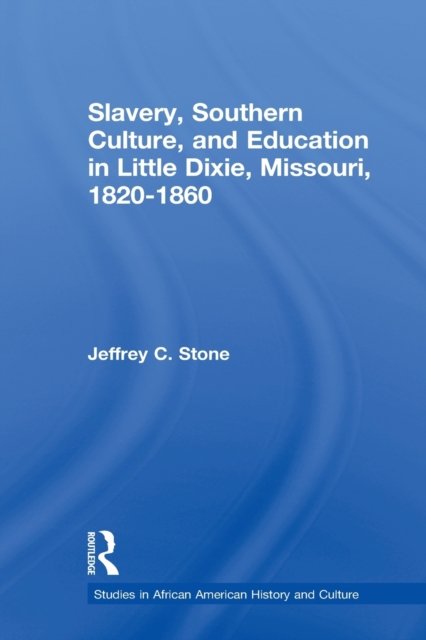 Slavery, Southern Culture, and Education in Little Dixie, Missouri, 1820-1860