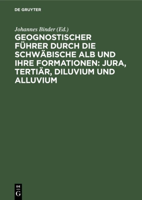 Geognostischer Fuhrer Durch Die Schwabische Alb Und Ihre Formationen: Jura, Tertiar, Diluvium Und Alluvium