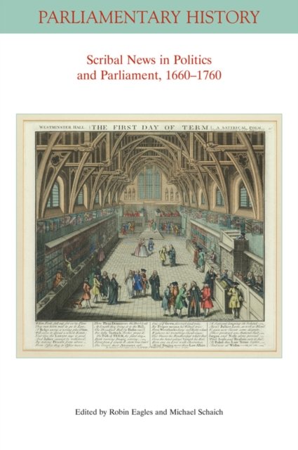 Scribal News in Politics and Parliament, 1660–1760