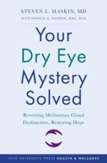 Your Dry Eye Mystery Solved – Reversing Meibomian Gland Dysfunction, Restoring Hope