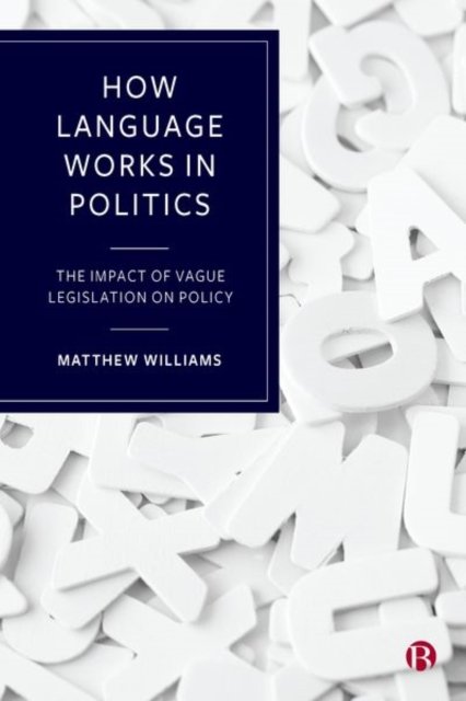 How Language Works in Politics – The Impact of Vag ue Legislation on Policy