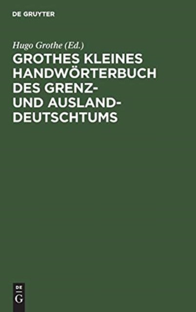 Grothes Kleines Handworterbuch Des Grenz- Und Ausland-Deutschtums
