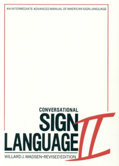 Conversational Sign Language II – An Intermediate Advanced Manual
