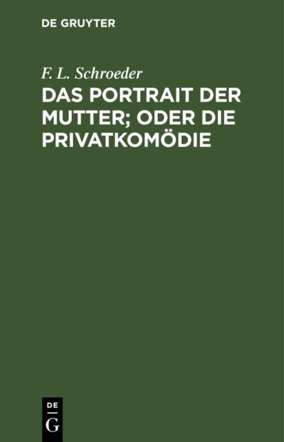 Das Portrait Der Mutter; Oder Die Privatkomodie