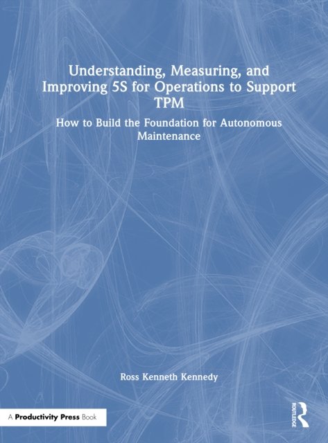Understanding, Measuring, and Improving 5S for Operations to Support TPM