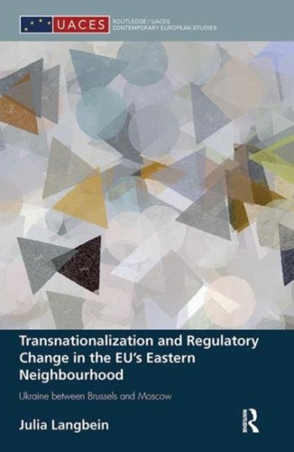 Transnationalization and Regulatory Change in the EU''s Eastern Neighbourhood