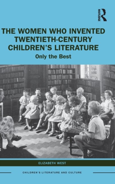 The Women Who Invented Twentieth-Century Children''s Literature