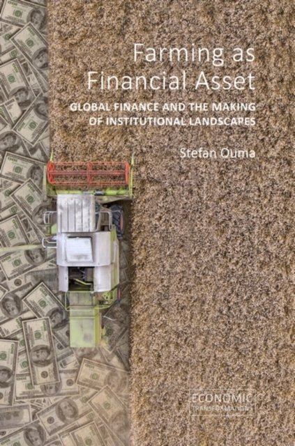 Farming as Financial Asset – Global Finance and the Making of Institutional Landscapes