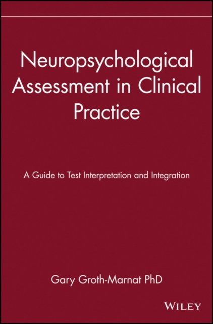 Neuropsychological Assessment in Clinical Practice  – A Guide to Test Interpretation & Integration