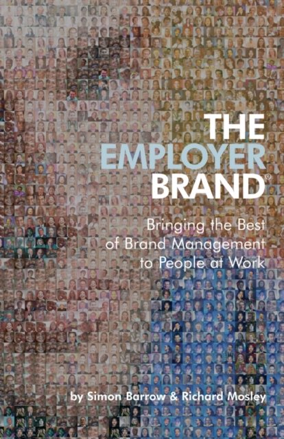 The Employer Brand – Bringing the Best of Brand Management to People at Work