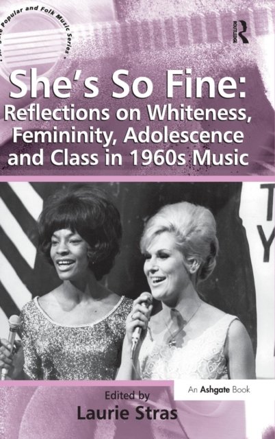 She's So Fine: Reflections on Whiteness, Femininity, Adolescence and Class in 1960s Music