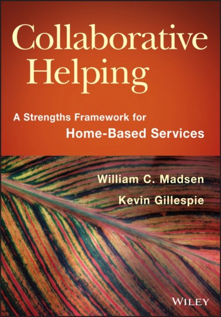 Collaborative Helping – A Strengths Framework for Home–Based Services
