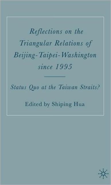 Reflections on the Triangular Relations of Beijing-Taipei-Washington Since 1995