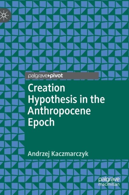 Creation Hypothesis in the Anthropocene Epoch