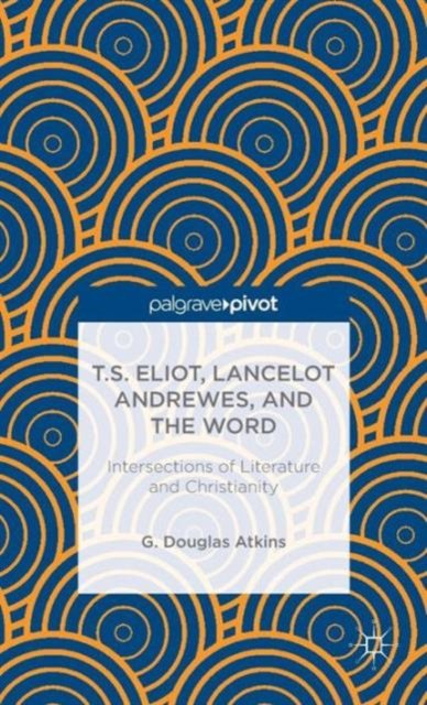 T.S. Eliot, Lancelot Andrewes, and the Word