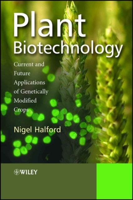Plant Biotechnology – Current and Future Applications of Genetically Modified Crops