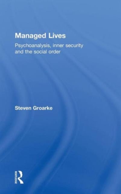 Managed Lives: Psychoanalysis, inner security and the social order