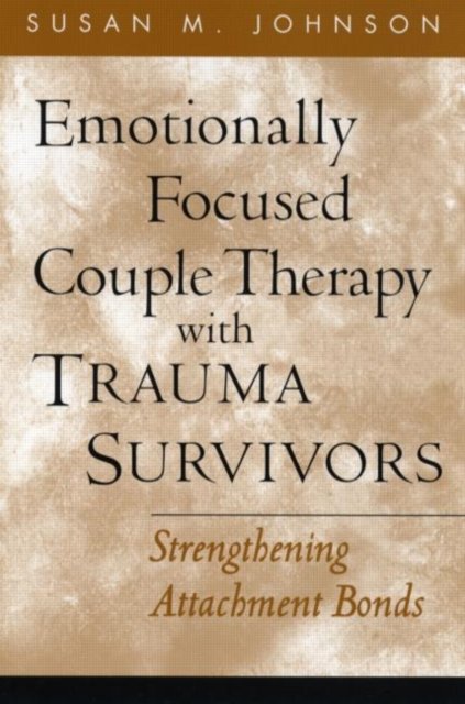Emotionally Focused Couple Therapy with Trauma Survivors