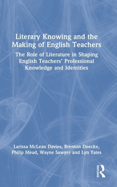 Literary Knowing and the Making of English Teachers