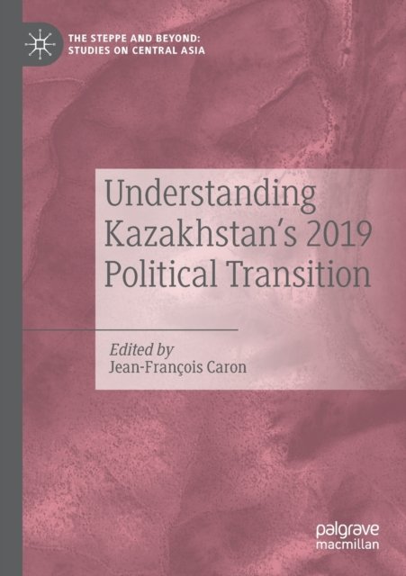 Understanding Kazakhstan''s 2019 Political Transition