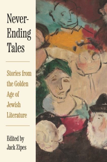 Never–Ending Tales – Stories from the Golden Age of Jewish Literature