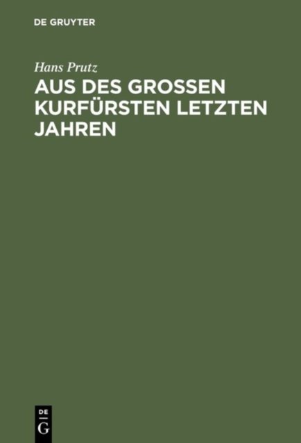 Aus des Großen Kurfursten letzten Jahren