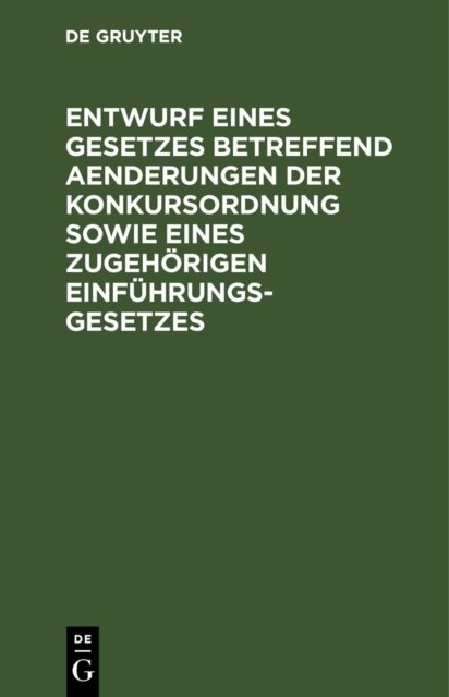 Entwurf Eines Gesetzes Betreffend Aenderungen Der Konkursordnung Sowie Eines Zugehorigen Einfuhrungsgesetzes