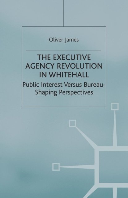 The Executive Agency Revolution in Whitehall
