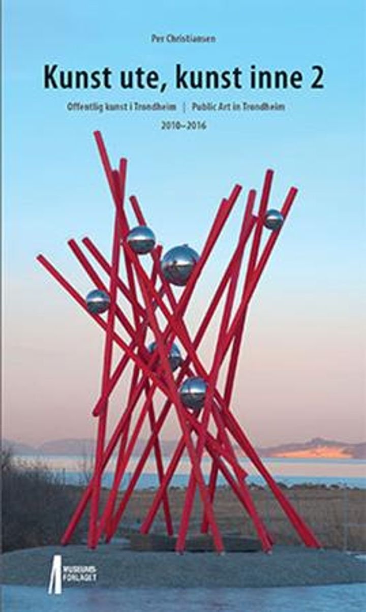 Kunst ute, kunst inne 2 - utsmykking i Trondheim = public art in Trondheim : 2010-2016