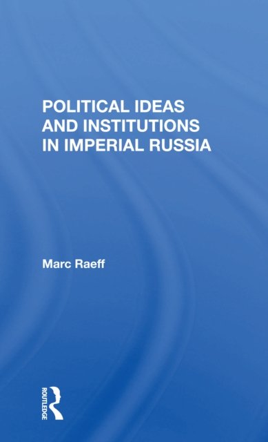 Political Ideas and Institutions in Imperial Russia