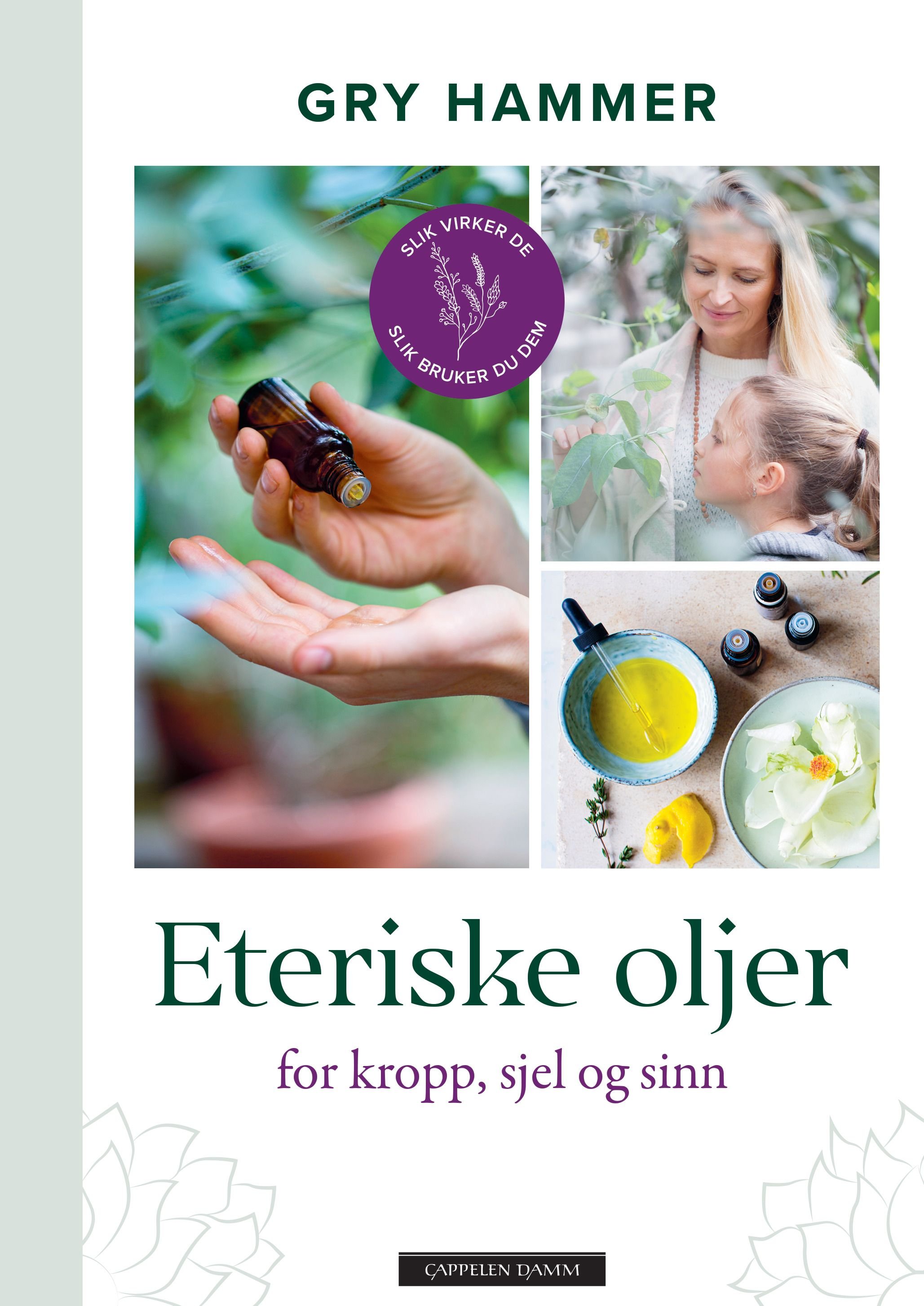 Eteriske oljer for kropp, sjel og sinn av Gry Hammer