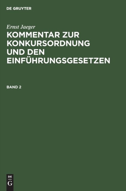 Ernst Jaeger: Kommentar Zur Konkursordnung Und Den Einfuhrungsgesetzen. Band 2