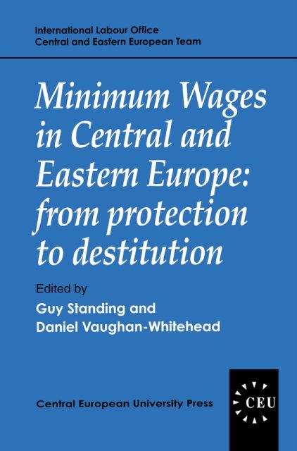 Minimum Wages in Central and Eastern Europe – From Protection to Destitution