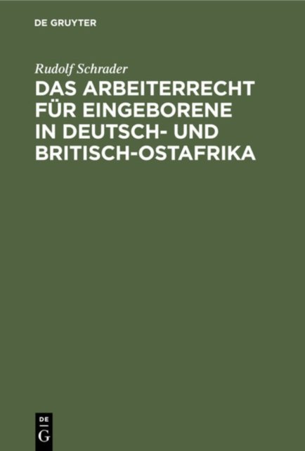 Das Arbeiterrecht Fur Eingeborene in Deutsch- Und Britisch-Ostafrika
