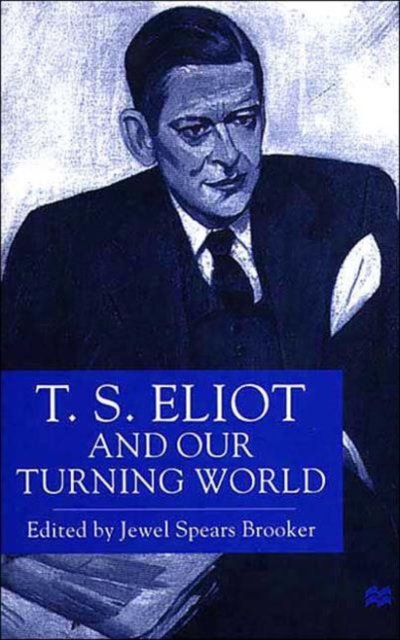 T. S. Eliot and Our Turning World