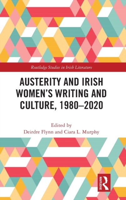 Austerity and Irish Women''s Writing and Culture, 1980-2020