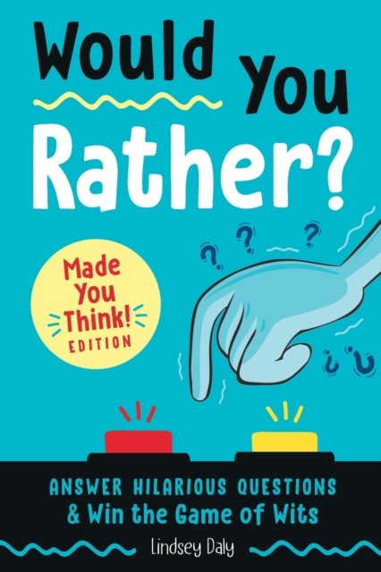 Would You Rather? Made You Think! Edition