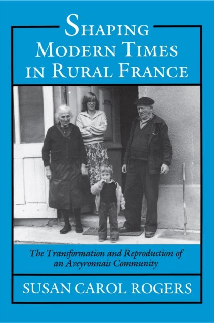Shaping Modern Times in Rural France – The Transformation and Reproduction of an Aveyronnais Community