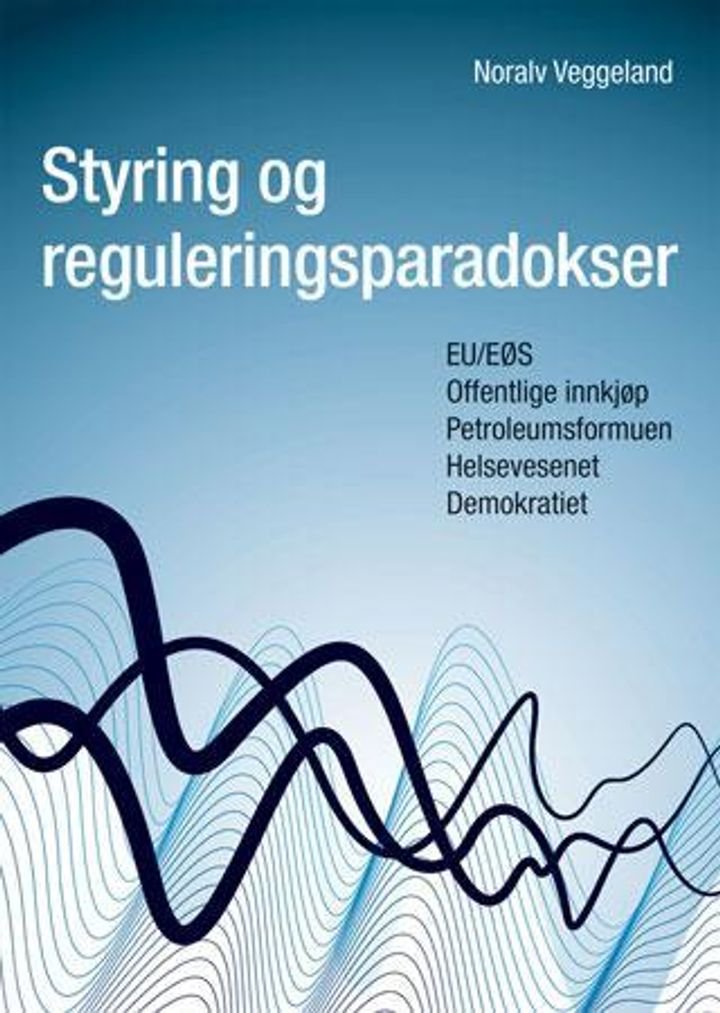 Styring og reguleringsparadokser - EU/EØS : offentlige innkjøp, petroleumsformuen, helsevesentet, demokratiet