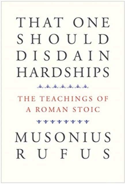 That One Should Disdain Hardships – The Teachings of a Roman Stoic