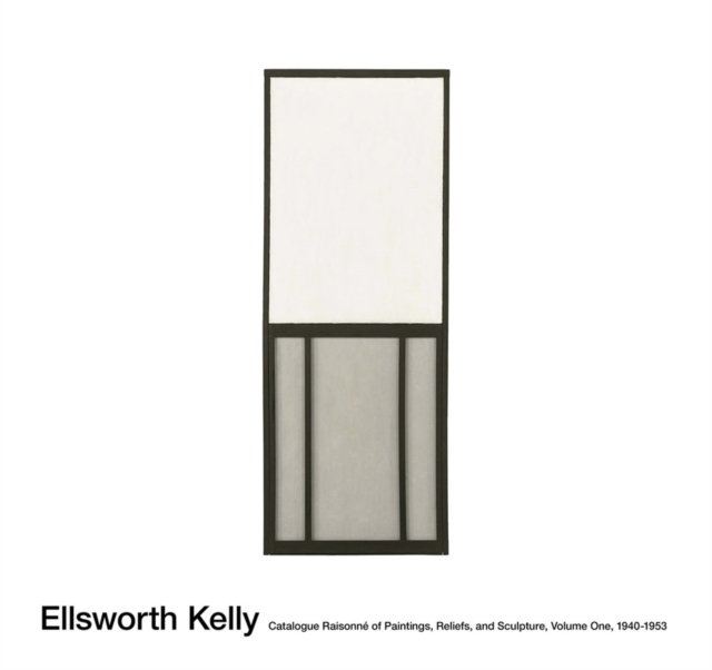 Ellsworth Kelly: Catalogue Raisonne of Paintings and Sculpture