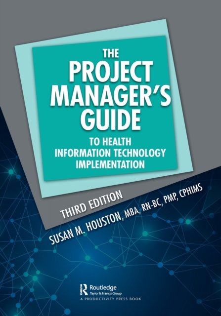 The Project Manager''s Guide to Health Information Technology Implementation