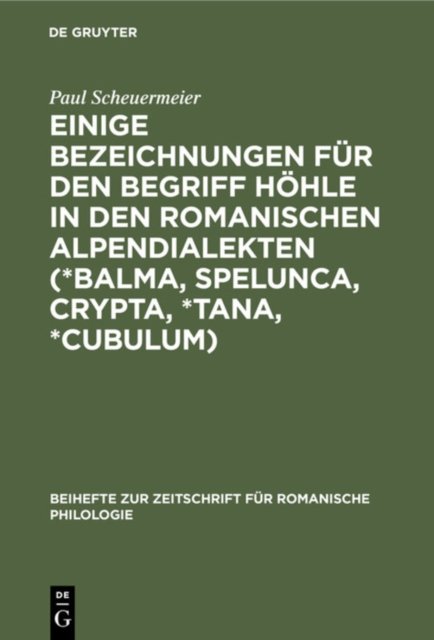 Einige Bezeichnungen Fur Den Begriff Hohle in Den Romanischen Alpendialekten (*Balma, Spelunca, Crypta, *Tana, *Cubulum)