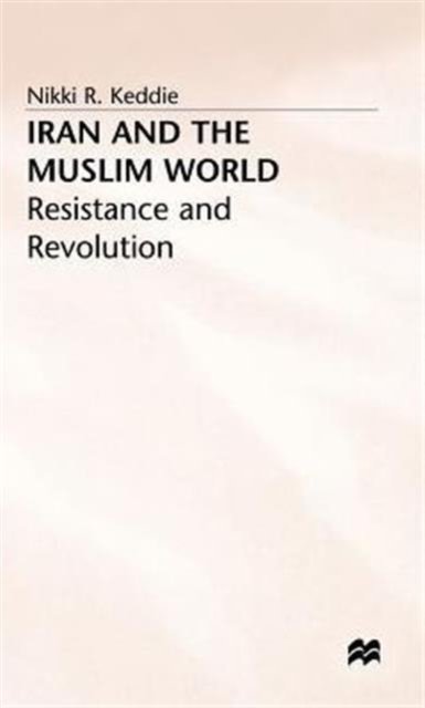 Iran and the Muslim World: Resistance and Revolution
